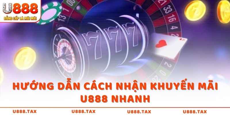 Hướng dẫn cách nhận khuyến mãi U888 nhanh