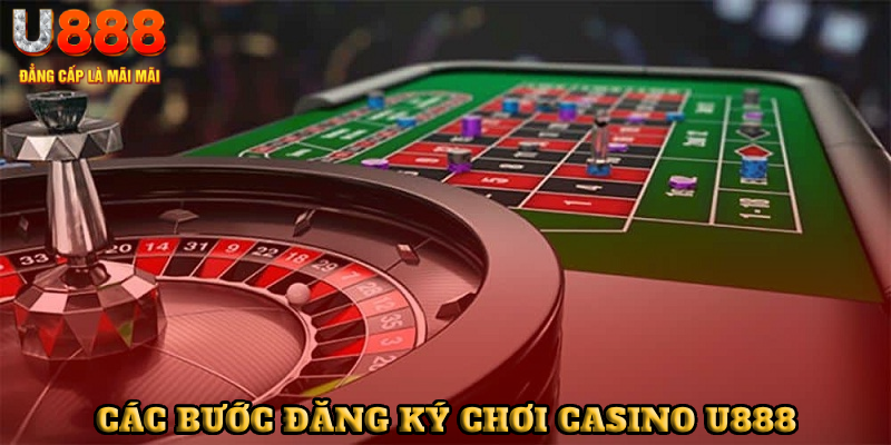 Các bước đăng ký chơi casino U888