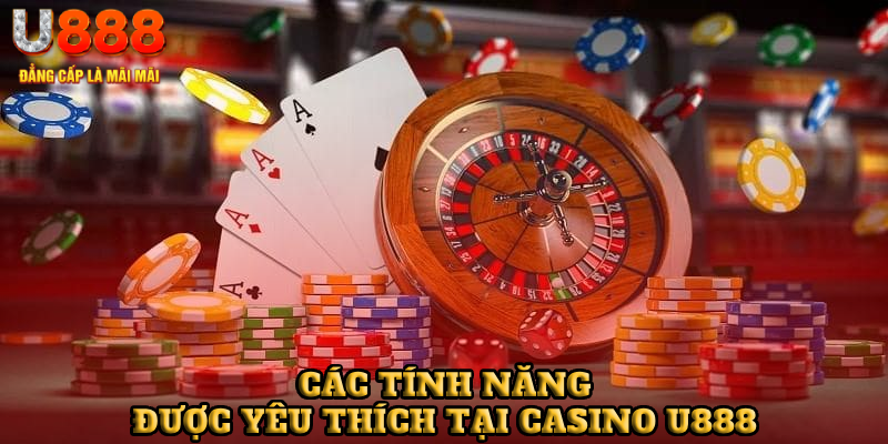 Các tính năng được yêu thích tại casino U888