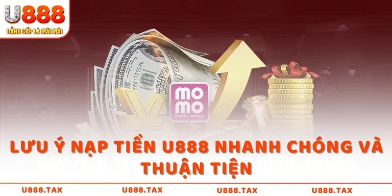 Lưu ý nạp tiền U888 nhanh chóng và thuận tiện  