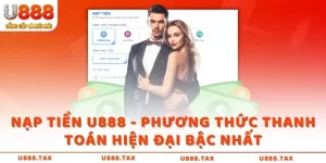 Nạp tiền U888 - Phương thức thanh toán hiện đại bậc nhất