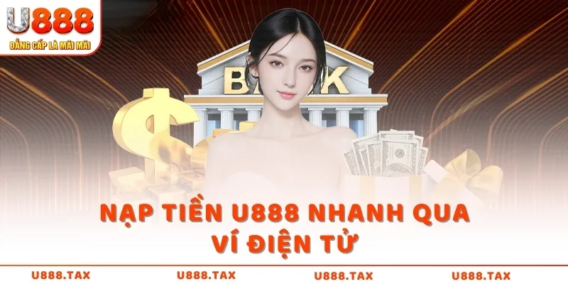 Nạp tiền U888 nhanh qua ví điện tử 