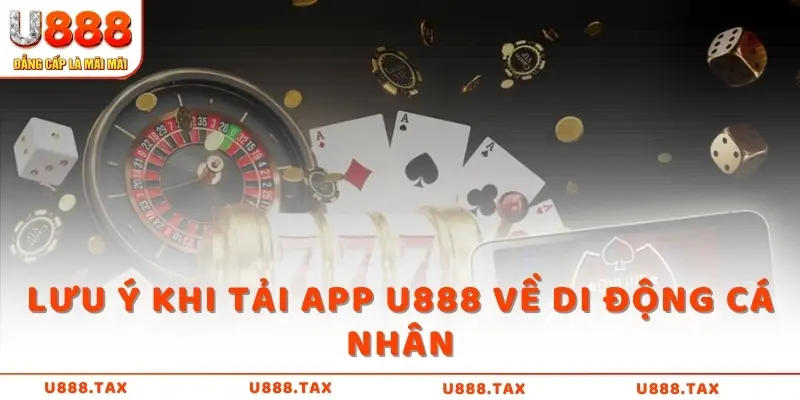 Lưu ý khi tải app U888 về di động cá nhân