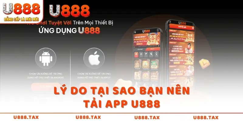 Lý do tại sao bạn nên tải app U888